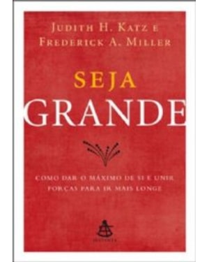 SEJA GRANDE - COMO DAR O MAXIMO DE SI E UNIR FORCAS PARA IR MAIS LONGE - 1ª