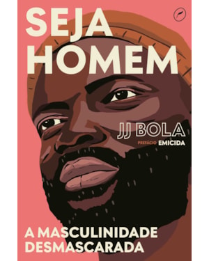 SEJA HOMEM: A MASCULINIDADE DESMASCARADA