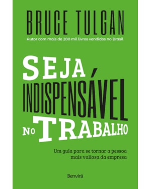 SEJA INDISPENSÁVEL NO TRABALHO: UM GUIA PARA SE TORNAR A PESSOA MAIS VALIOSA DA EMPRESA
