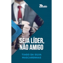 SEJA LÍDER, NÃO AMIGO