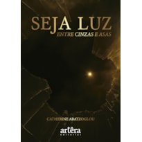 SEJA LUZ: ENTRE CINZAS E ASAS