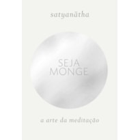 SEJA MONGE: A ARTE DA MEDITAÇÃO SEJA MONGE: A ARTE DA MEDITAÇÃO