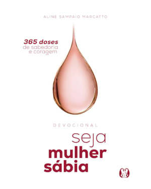 Seja Mulher Sábia: 365 doses de sabedoria e coragem