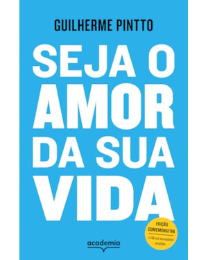 SEJA O AMOR DA SUA VIDA: EDIÇÃO COMEMORATIVA