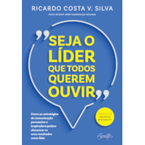 SEJA O LÍDER QUE TODOS QUEREM OUVIR: COMO AS ESTRATÉGIAS DE COMUNICAÇÃO PERSUASIVA E INSPIRADORA PODEM ALAVANCAR OS SEUS RESULTADOS COMO LÍDER