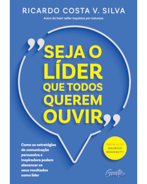 SEJA O LÍDER QUE TODOS QUEREM OUVIR: COMO AS ESTRATÉGIAS DE COMUNICAÇÃO PERSUASIVA E INSPIRADORA PODEM ALAVANCAR OS SEUS RESULTADOS COMO LÍDER