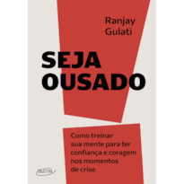 SEJA OUSADO: COMO TREINAR SUA MENTE PARA TER CONFIANÇA E CORAGEM NOS MOMENTOS DE CRISE