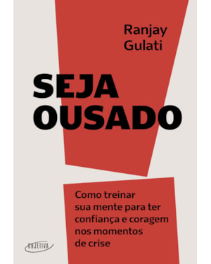 SEJA OUSADO: COMO TREINAR SUA MENTE PARA TER CONFIANÇA E CORAGEM NOS MOMENTOS DE CRISE