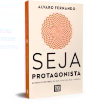 SEJA PROTAGONISTA: ASSUMA O CONTROLE DA SUA VIDA E DA SUA CARREIRA