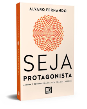 SEJA PROTAGONISTA: ASSUMA O CONTROLE DA SUA VIDA E DA SUA CARREIRA