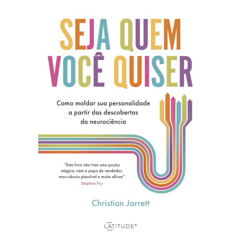 SEJA QUEM VOCÊ QUISER: COMO MOLDAR SUA PERSONALIDADE A PARTIR DAS DESCOBERTAS DA NEUROCIÊNCIA
