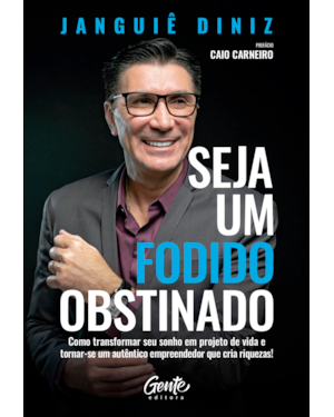 SEJA UM FODIDO OBSTINADO: COMO TRANSFORMAR SEU SONHO EM PROJETO DE VIDA E TORNAR-SE UM AUTÊNTICO EMPREENDEDOR QUE CRIA RIQUEZAS!