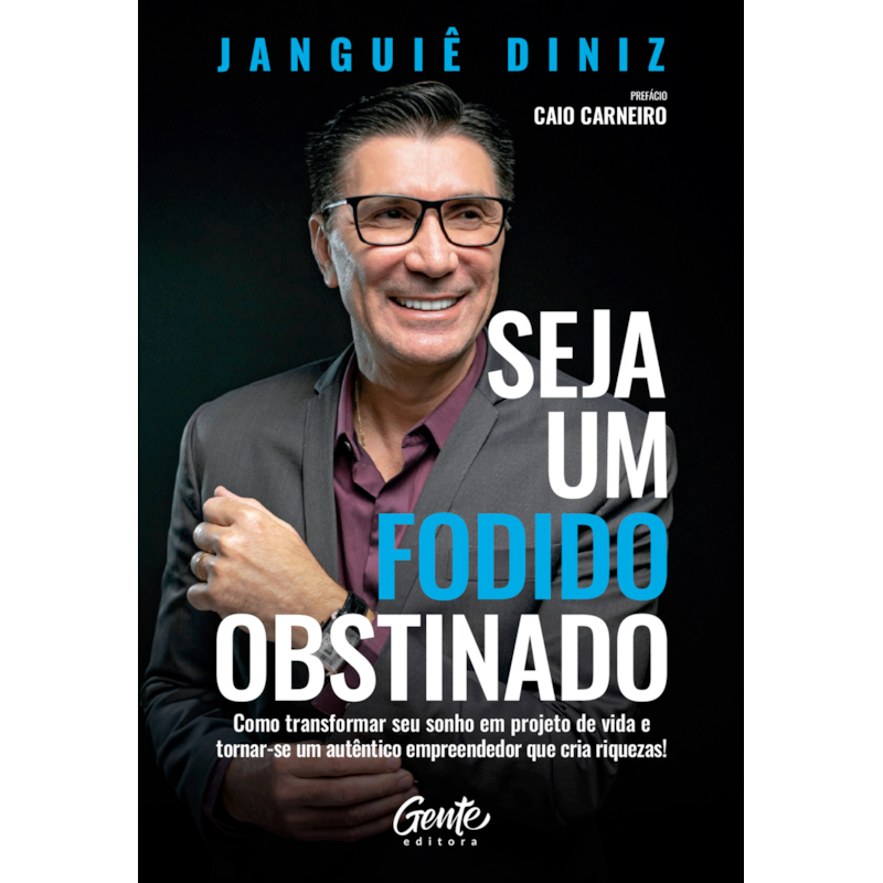 SEJA UM FODIDO OBSTINADO: COMO TRANSFORMAR SEU SONHO EM PROJETO DE VIDA E TORNAR-SE UM AUTÊNTICO EMPREENDEDOR QUE CRIA RIQUEZAS!