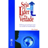 SEJA UM LÍDER DE VERDADE: LIDERANÇA QUE PERMANECE PARA UM MUNDO EM TRANSFORMAÇÃO.