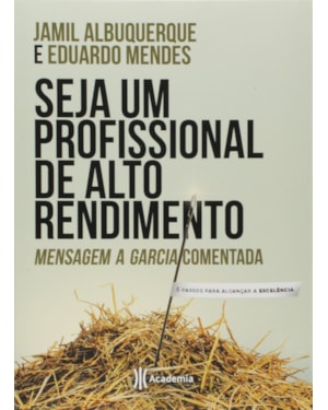 SEJA UM PROFISSIONAL DE ALTO RENDIMENTO: MENSAGEM A GARCIA COMENTADA