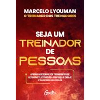 SEJA UM TREINADOR DE PESSOAS: APRENDA A DESENVOLVER TREINAMENTOS DE ALTO IMPACTO, ESTABELEÇA CONFIANÇA E ENGAJE E TRANSFORME SEU PÚBLICO