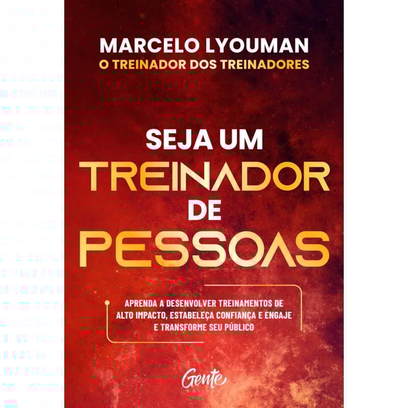 SEJA UM TREINADOR DE PESSOAS: APRENDA A DESENVOLVER TREINAMENTOS DE ALTO IMPACTO, ESTABELEÇA CONFIANÇA E ENGAJE E TRANSFORME SEU PÚBLICO