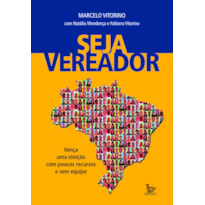 SEJA VEREADOR: VENÇA UMA ELEIÇÃO COM POUCOS RECURSOS E SEM EQUIPE