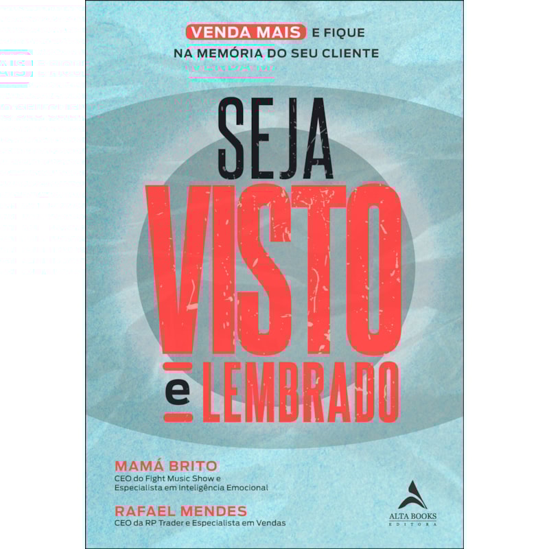 Seja visto e lembrado: o guia prático para viver mais e ficar na memória do seu cliente