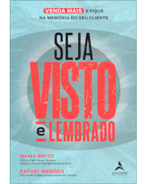 Seja visto e lembrado: o guia prático para viver mais e ficar na memória do seu cliente