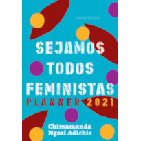 SEJAMOS TODOS FEMINISTAS: PLANNER 2021