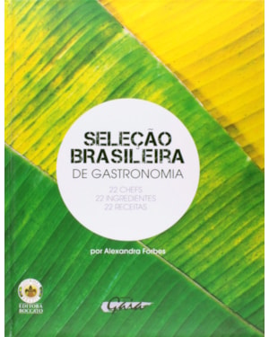 Seleção brasileira de gastronomia: 22 chefs, 22 ingredientes, 22 receitas