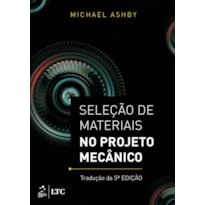 SELEÇÃO DE MATERIAIS NO PROJETO MECÂNICO