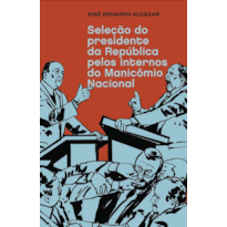 SELEÇÃO DO PRESIDENTE DA REPÚBLICA PELOS INTERNOS DO MANICÔMIO NACIONAL