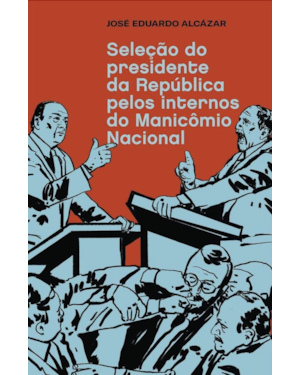 SELEÇÃO DO PRESIDENTE DA REPÚBLICA PELOS INTERNOS DO MANICÔMIO NACIONAL