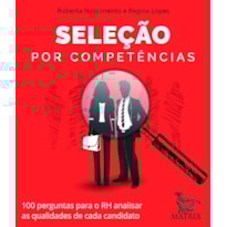 SELEÇÃO POR COMPETÊNCIAS: 100 PERGUNTAS PARA O RH ANALISAR AS QUALIDADES DE CADA CANDITATO