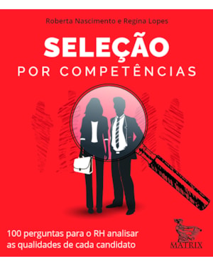 SELEÇÃO POR COMPETÊNCIAS: 100 PERGUNTAS PARA O RH ANALISAR AS QUALIDADES DE CADA CANDITATO