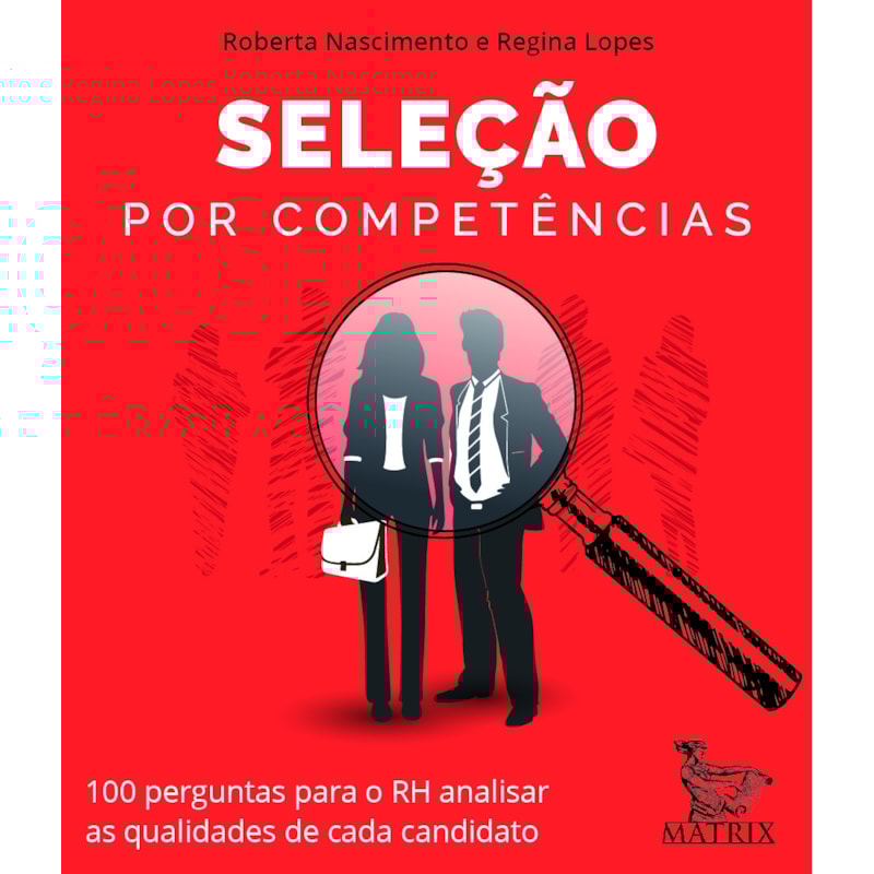 SELEÇÃO POR COMPETÊNCIAS: 100 PERGUNTAS PARA O RH ANALISAR AS QUALIDADES DE CADA CANDITATO