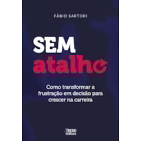Sem atalho: Como transformar a frustração em decisão para crescer na carreira