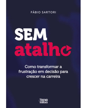 Sem atalho: Como transformar a frustração em decisão para crescer na carreira