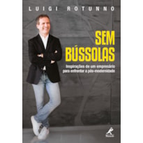 SEM BÚSSOLAS: INSPIRAÇÕES DE UM EMPRESÁRIO PARA ENFRENTAR A PÓS-MODERNIDADE