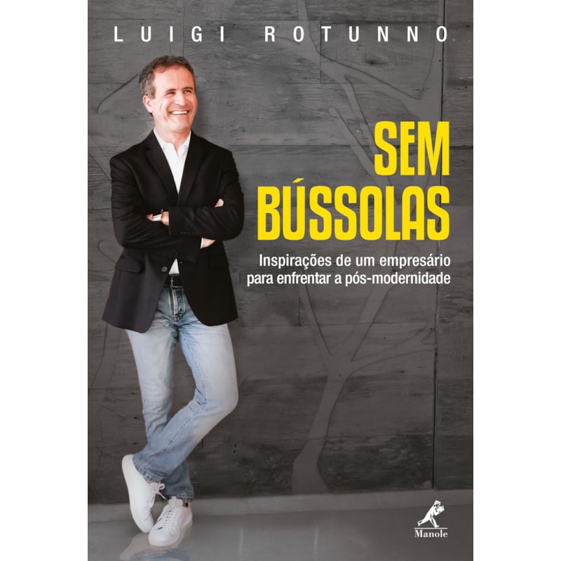 SEM BÚSSOLAS: INSPIRAÇÕES DE UM EMPRESÁRIO PARA ENFRENTAR A PÓS-MODERNIDADE