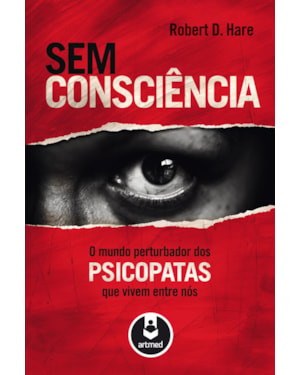 SEM CONSCIÊNCIA: O MUNDO PERTURBADOR DOS PSICOPATAS QUE VIVEM ENTRE NÓS