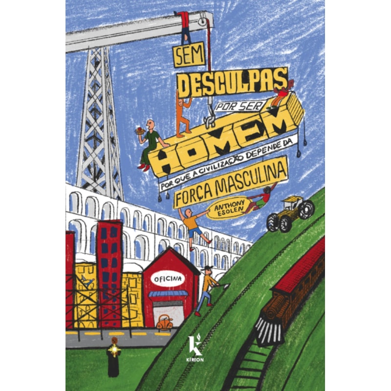 SEM DESCULPAS POR SER HOMEM: POR QUE A CIVILIZAÇÃO DEPENDE DA FORÇA MASCULINA