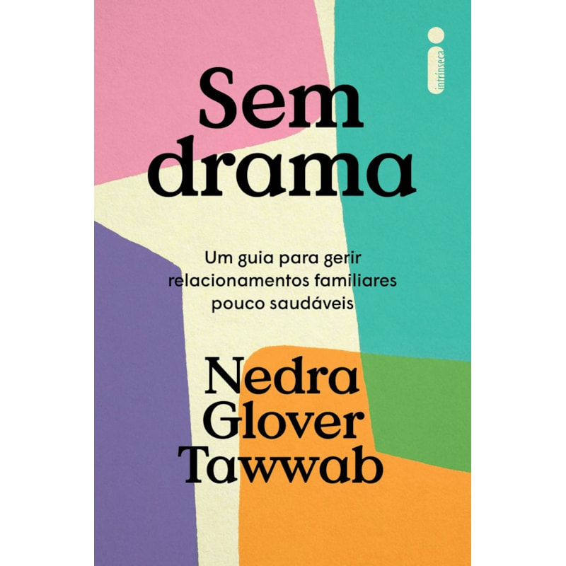 SEM DRAMA: UM GUIA PARA GERIR RELACIONAMENTOS FAMILIARES POUCO SAUDÁVEIS
