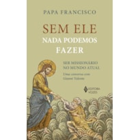 SEM ELE NADA PODEMOS FAZER: SER MISSIONÁRIOS NO MUNDO ATUAL
