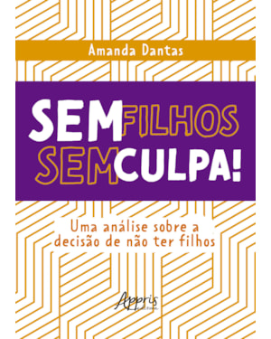 SEM FILHOS, SEM CULPA!: UMA ANÁLISE SOBRE A DECISÃO DE NÃO TER FILHOS