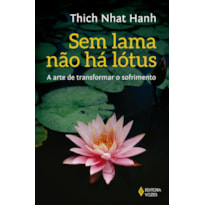 SEM LAMA NÃO HÁ LOTUS: A ARTE DE TRANSFORMAR O SOFRIMENTO