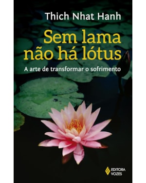 SEM LAMA NÃO HÁ LOTUS: A ARTE DE TRANSFORMAR O SOFRIMENTO
