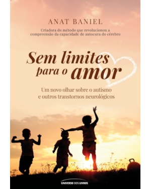 SEM LIMITES PARA O AMOR: UM NOVO OLHAR SOBRE O AUTISMO E OUTROS TRANSTORNOS NEUROLÓGICOS