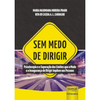 SEM MEDO DE DIRIGIR - PSICOTERAPIA E A SUPERAÇÃO DOS LIMITES QUE O MEDO E A INSEGURANÇA DE DIRIGIR IMPÕEM NAS PESSOAS