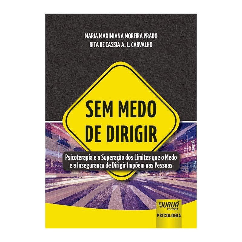 SEM MEDO DE DIRIGIR - PSICOTERAPIA E A SUPERAÇÃO DOS LIMITES QUE O MEDO E A INSEGURANÇA DE DIRIGIR IMPÕEM NAS PESSOAS