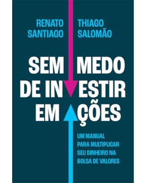 SEM MEDO DE INVESTIR EM AÇÕES: UM MANUAL PARA MULTIPLICAR SEU DINHEIRO NA BOLSA DE VALORES