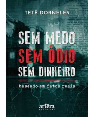 SEM MEDO - SEM ÓDIO - SEM DINHEIRO: BASEADO EM FATOS REAIS
