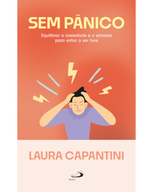 Sem pânico: Equilibrar a ansiedade e o estresse para voltar a ser livre