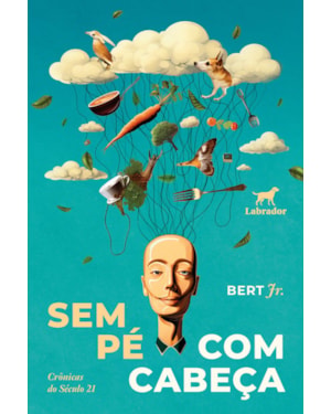 SEM PÉ COM CABEÇA: CRÔNICAS DO SÉCULO 21